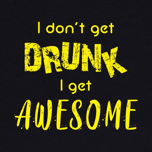 I don't get drunk, I get awesome by SkateAnansi